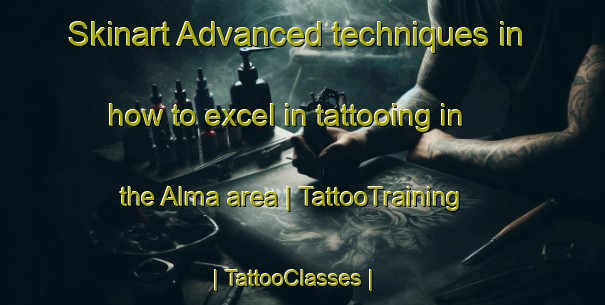 Skinart Advanced techniques in how to excel in tattooing in the Alma area | TattooTraining | TattooClasses | SkinartTraining-Canada